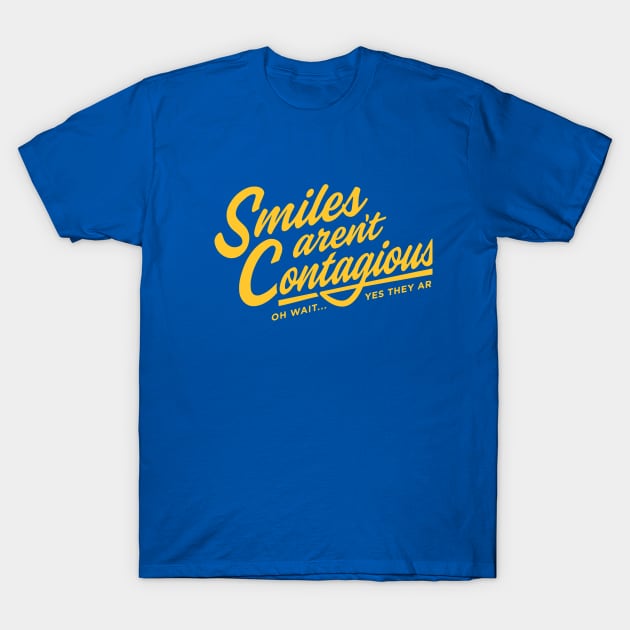 Smiles aren't Contagious OH WAIT...YES THEY ARE T-Shirt by Jenny Mount Designs
